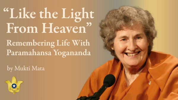 Like the Light From Heaven — Remembering Life With Paramahansa Yogananda