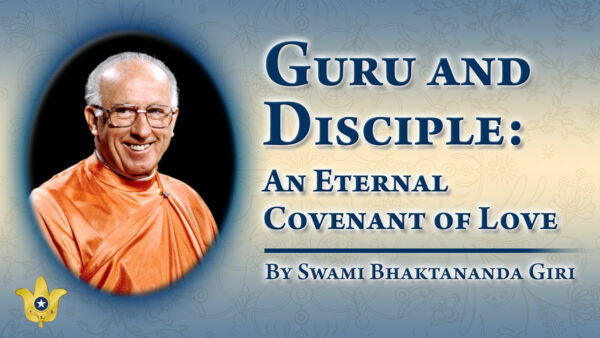 Guru and Disciple: An Eternal Covenant of Love by Swami Bhaktananda Giri