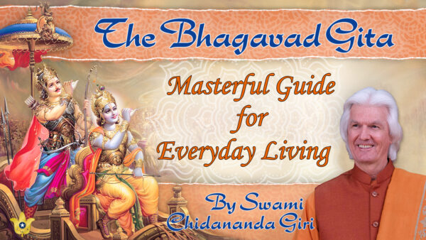 The Bhagavad Gita: Masterful Guide for Everyday Spiritual Living by Sri Sri Swami Chidananda Giri