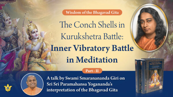 The Conch Shells in Kurukshetra Battle — Inner Vibratory Battle in Meditation: Part II by Swami Smaranananda Giri